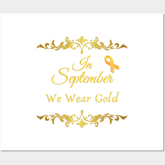 Nice quote, In September We Wear Gold, Cancer Awareness Wall Art by Mohammed ALRawi